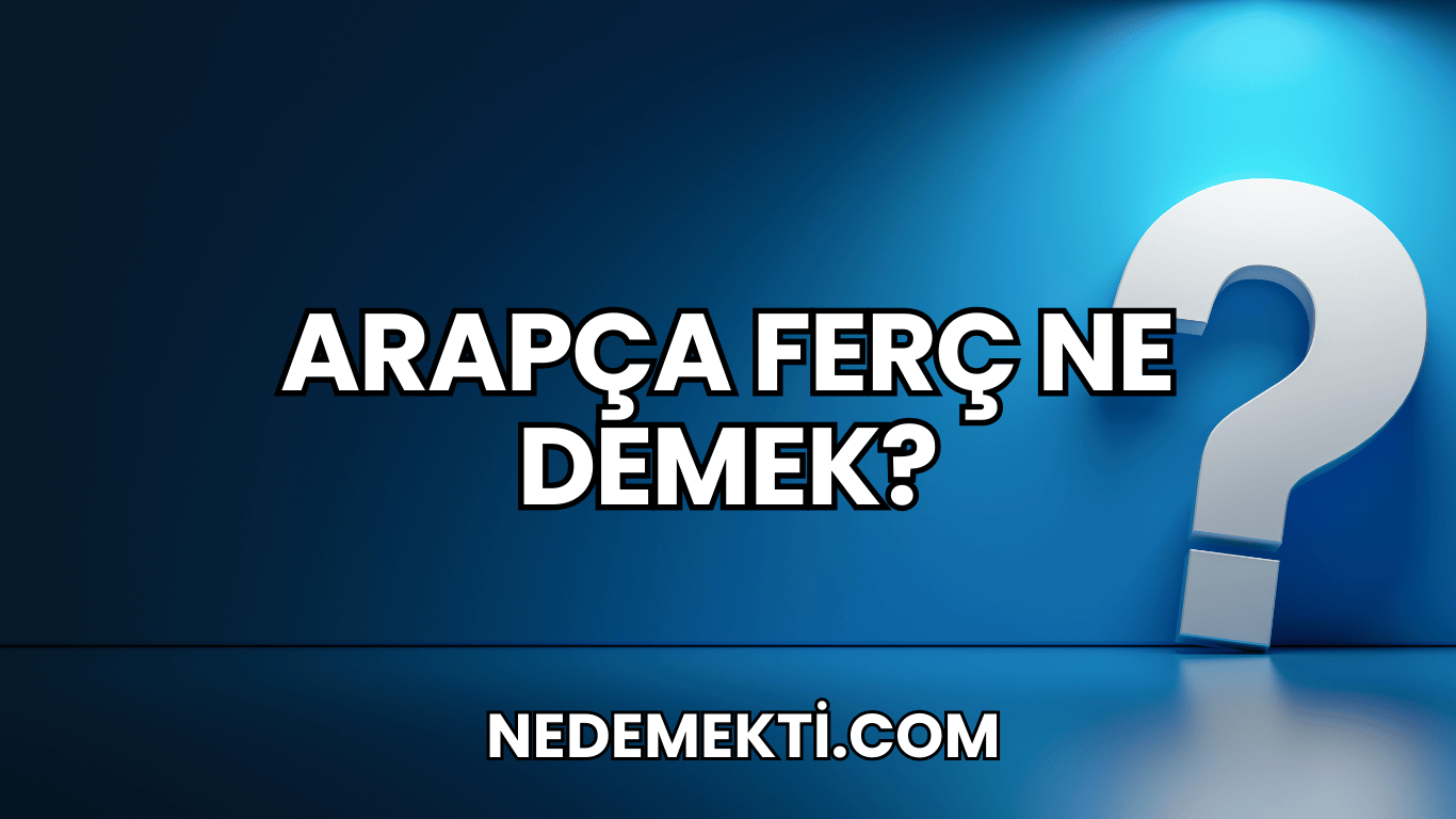 Arapça Ferç Ne Demek?