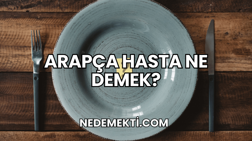 Arapça Hasta Ne Demek?