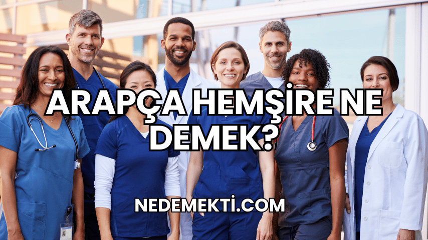 Arapça Hemşire Ne Demek?