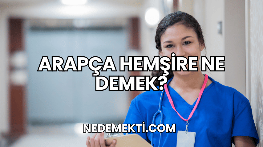 Arapça Hemşire Ne Demek?