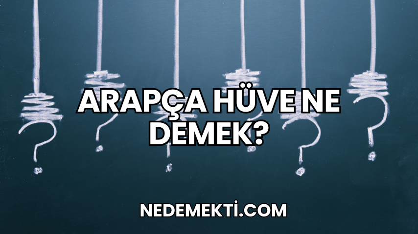 Arapça Hüve Ne Demek?