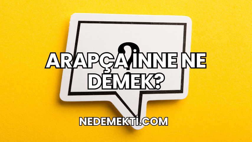 Arapça İnne Ne Demek?