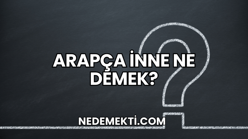 Arapça İnne Ne Demek?