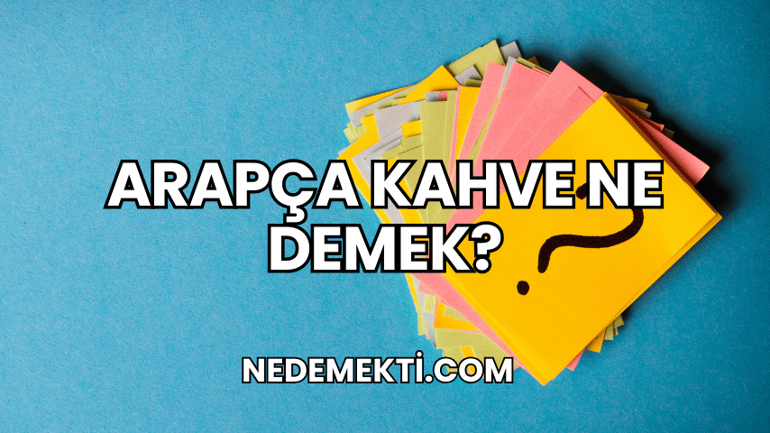 Arapça Kahve Ne Demek?