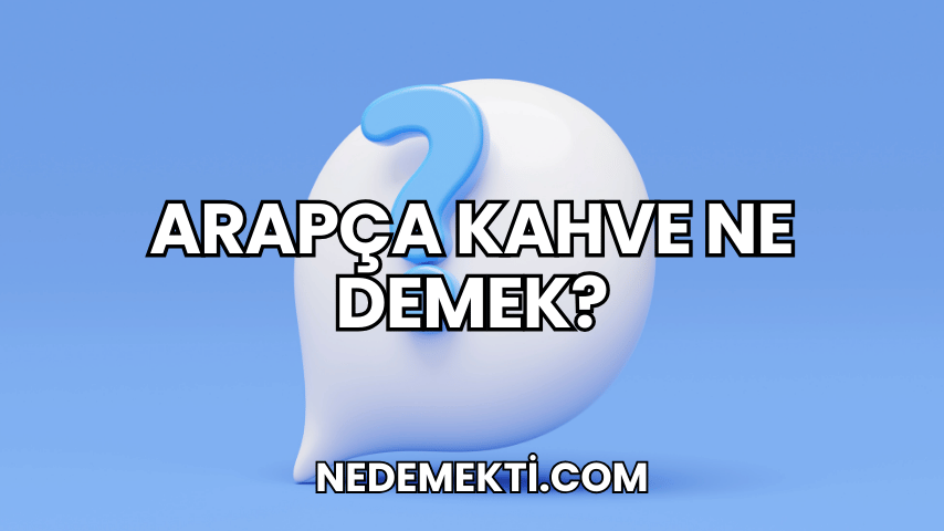 Arapça Kahve Ne Demek?