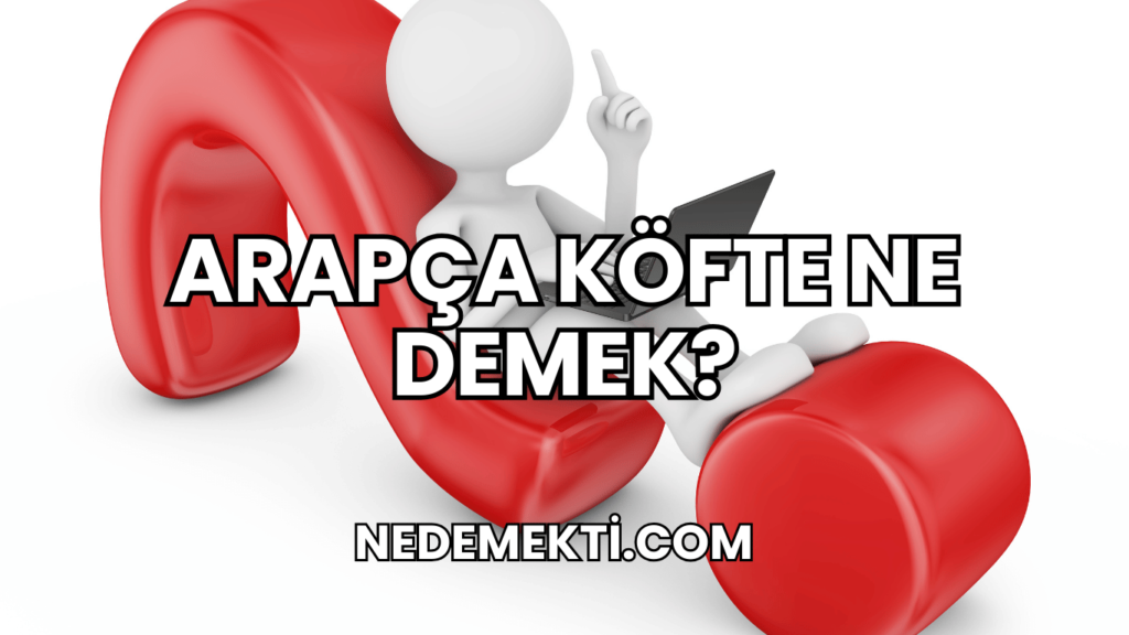 Arapça Köfte Ne Demek?