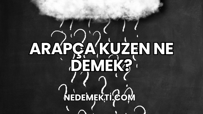 Arapça Kuzen Ne Demek?