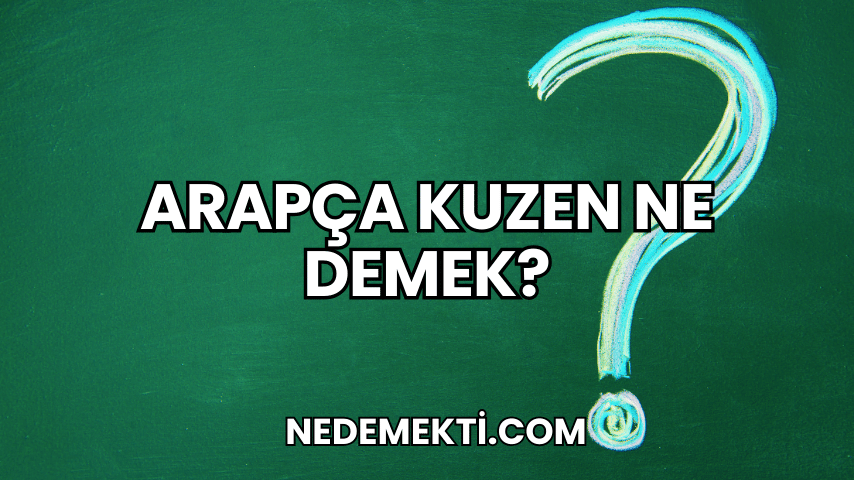 Arapça Kuzen Ne Demek?