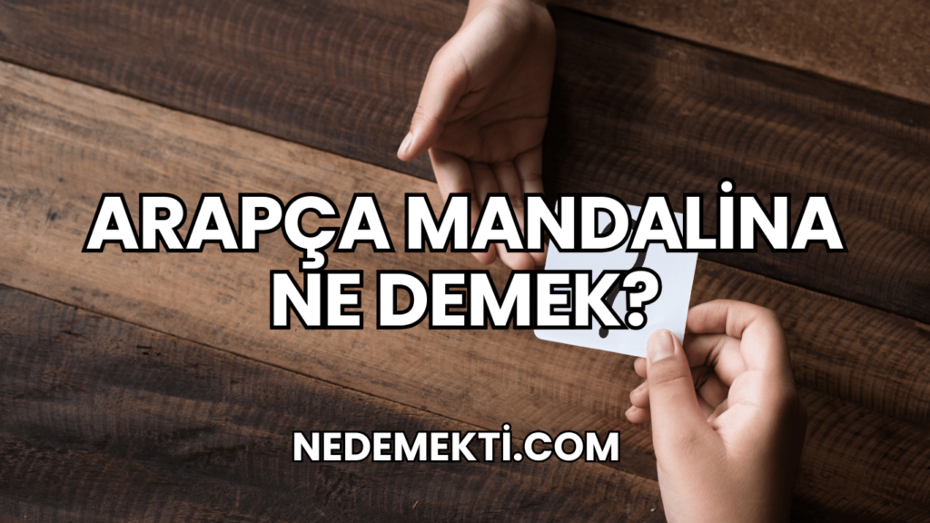 Arapça Mandalina Ne Demek?