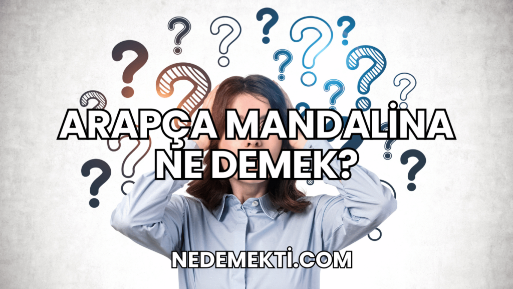 Arapça Mandalina Ne Demek?