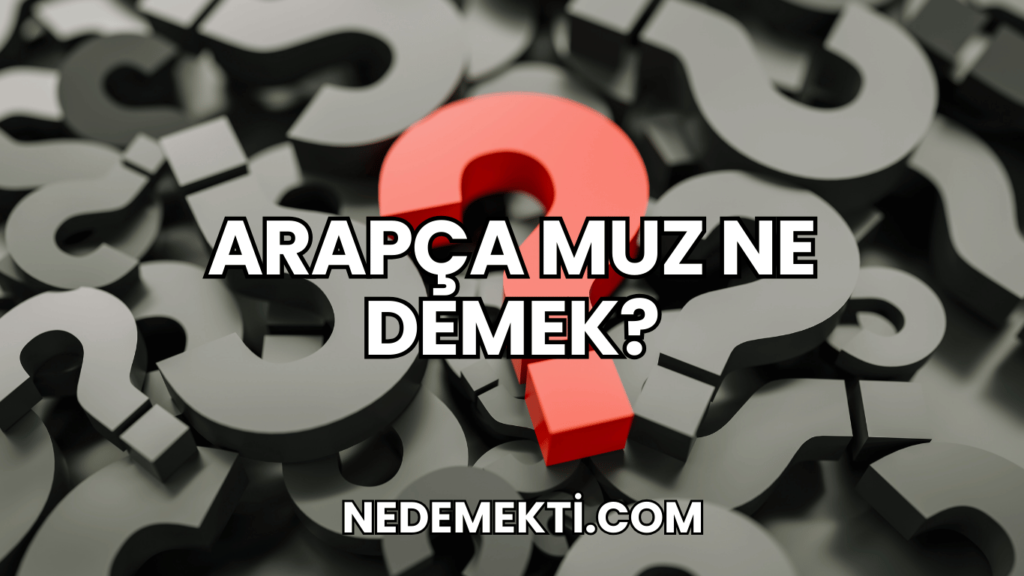 Arapça Muz Ne Demek?