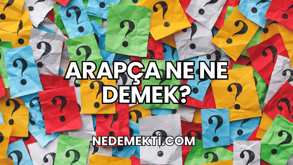 Arapça Ne Ne Demek?