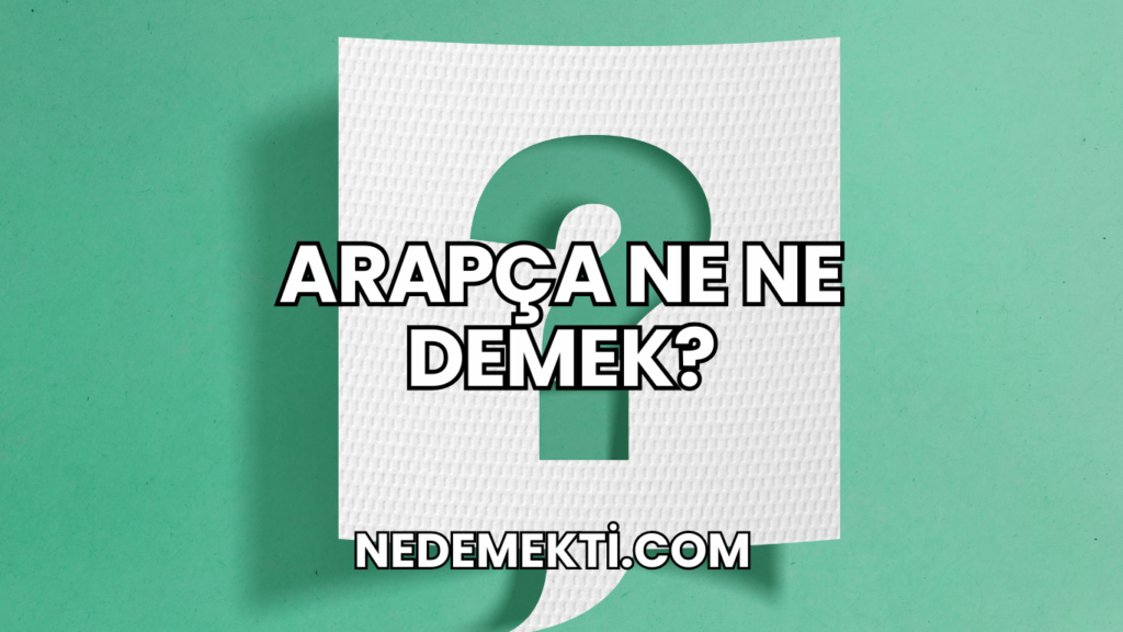 Arapça Ne Ne Demek?