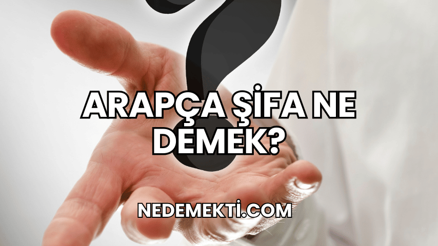 Arapça Şifa Ne Demek?