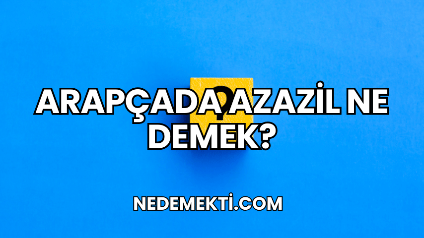 Arapçada Azazil Ne Demek?