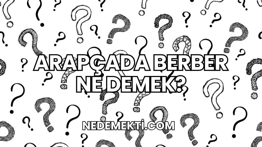 Arapçada Berber Ne Demek?