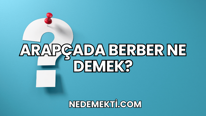 Arapçada Berber Ne Demek?