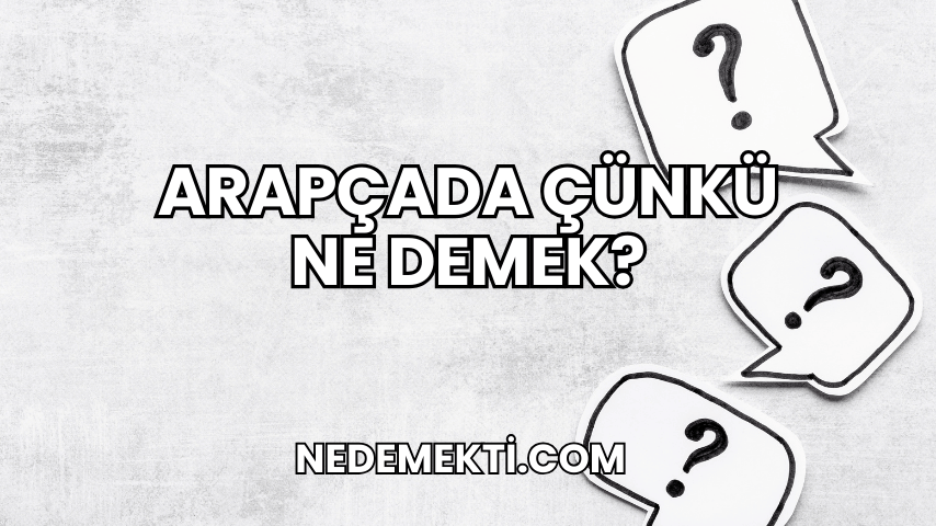 Arapçada Çünkü Ne Demek?