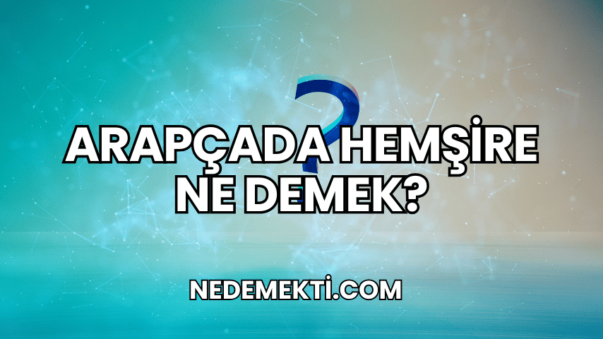 Arapçada Hemşire Ne Demek?