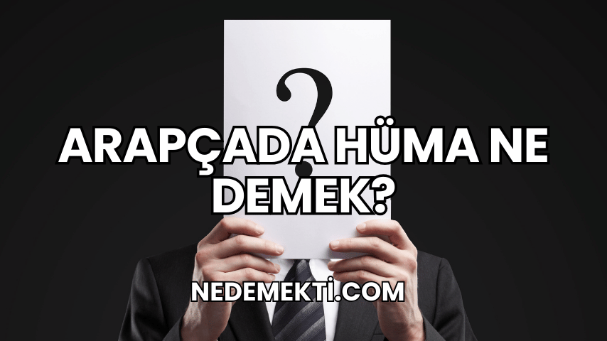 Arapçada Hüma Ne Demek?