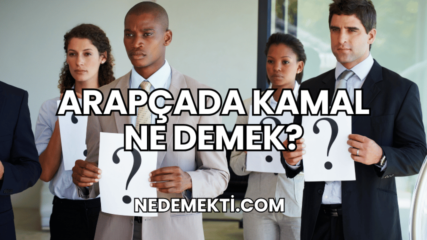 Arapçada Kamal Ne Demek?