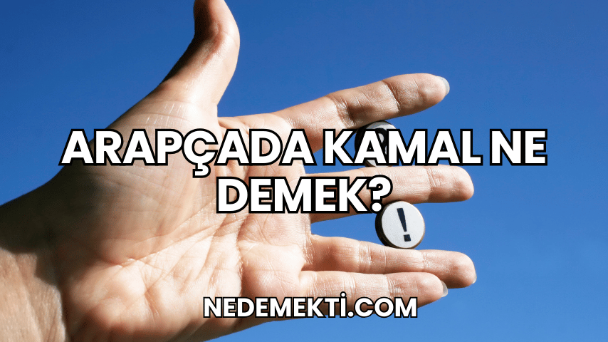 Arapçada Kamal Ne Demek?