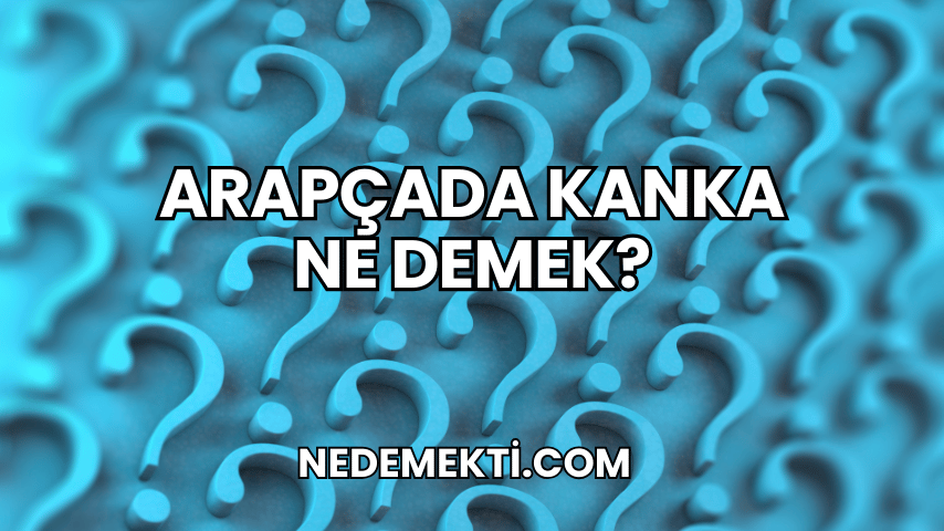 Arapçada Kanka Ne Demek?