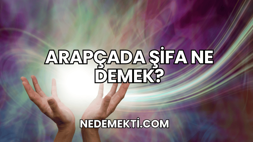 Arapçada Şifa Ne Demek?