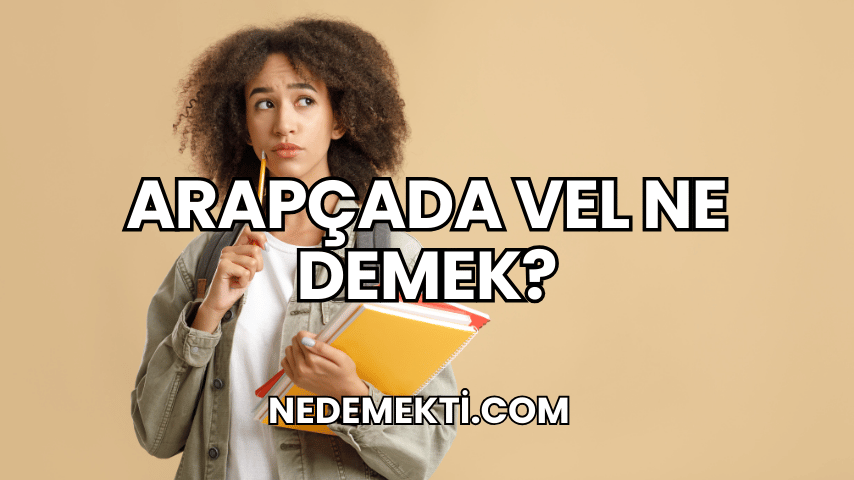 Arapçada Vel Ne Demek?