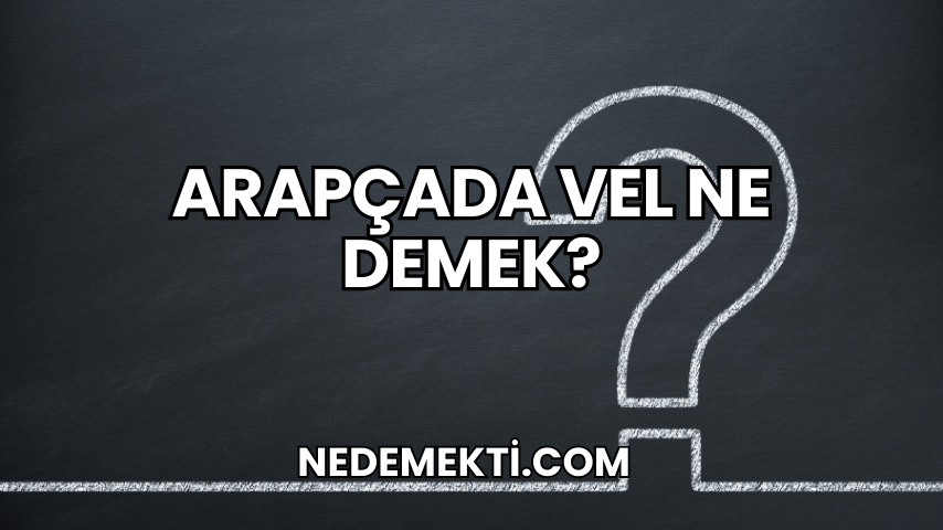 Arapçada Vel Ne Demek?