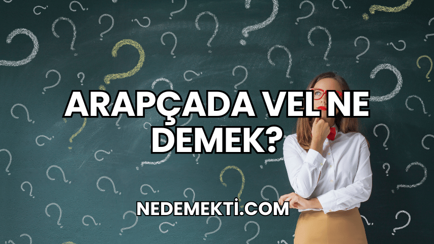 Arapçada Vel Ne Demek?