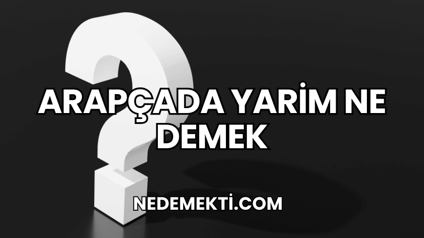 Arapçada Yarim Ne Demek