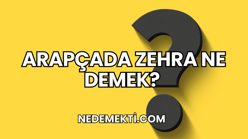 Arapçada Zehra Ne Demek?