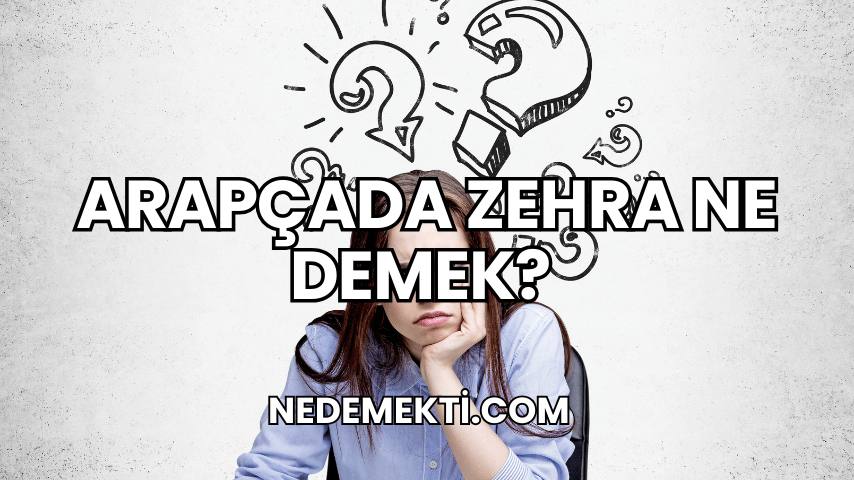 Arapçada Zehra Ne Demek?