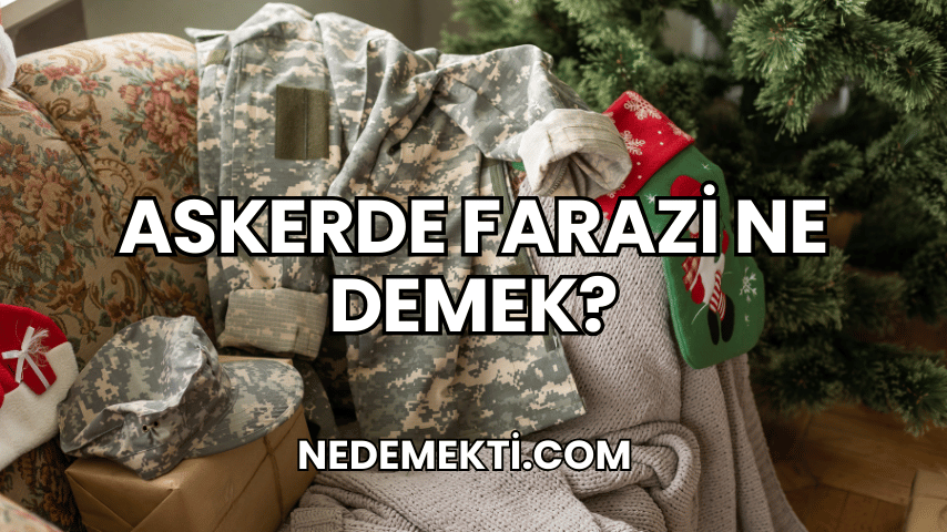 Askerde Farazi Ne Demek?