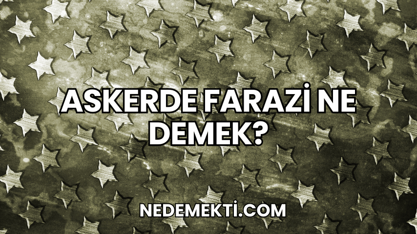 Askerde Farazi Ne Demek?