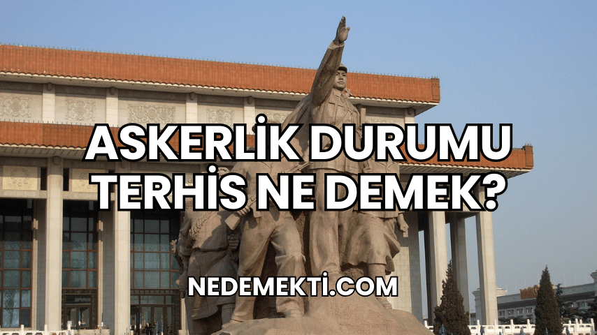 Askerlik Durumu Terhis Ne Demek?