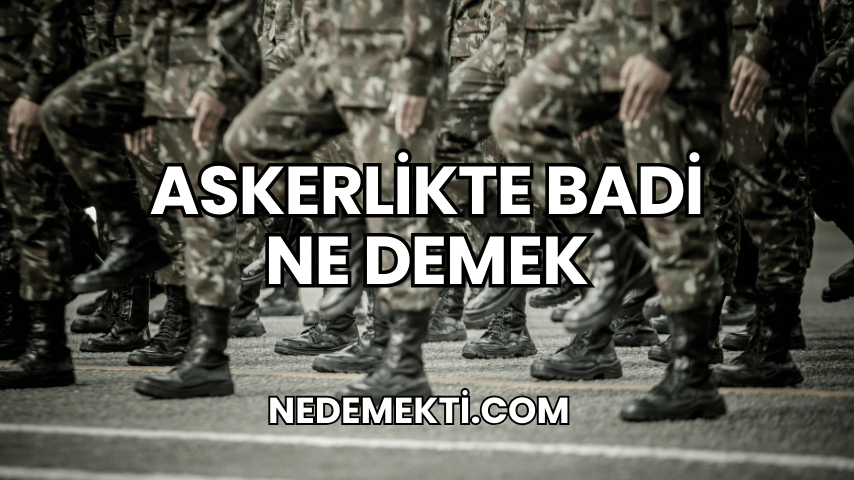 Askerlikte Badi Ne Demek