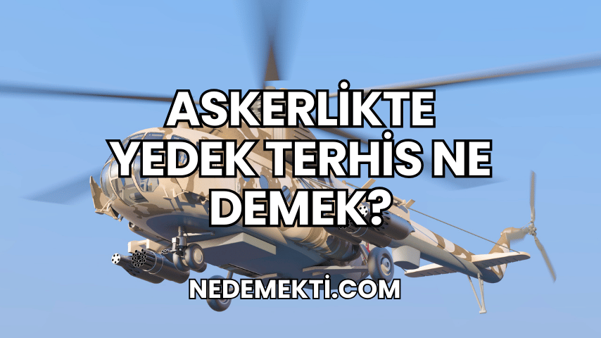 Askerlikte Yedek Terhis Ne Demek?