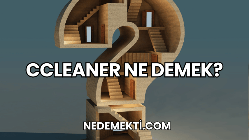 CCleaner Ne Demek?