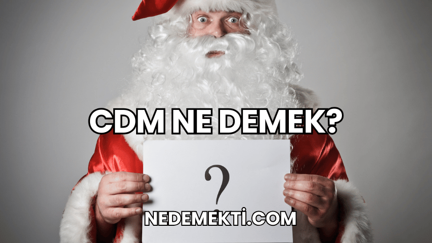 CDM Ne Demek?