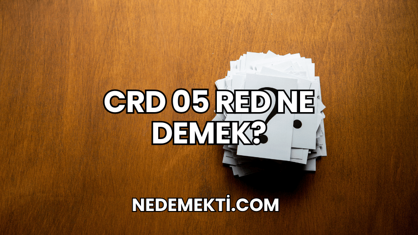 CRD 05 RED Ne Demek?