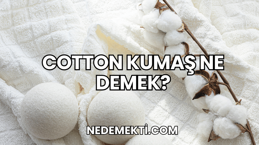 Cotton Kumaş Ne Demek?