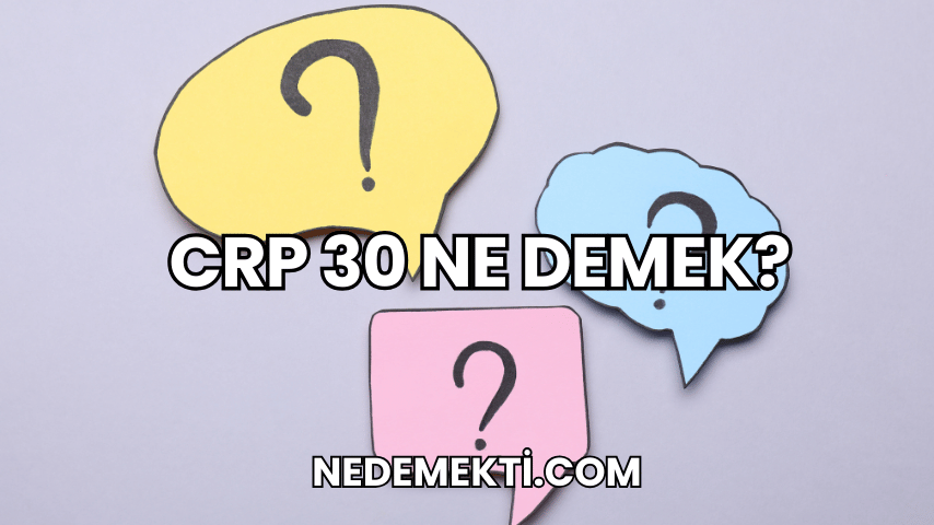 CRP 30 Ne Demek?