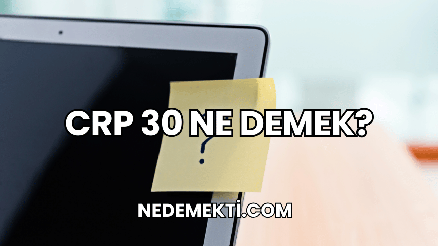 CRP 30 Ne Demek?