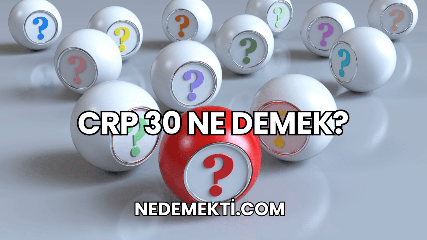 CRP 30 Ne Demek?