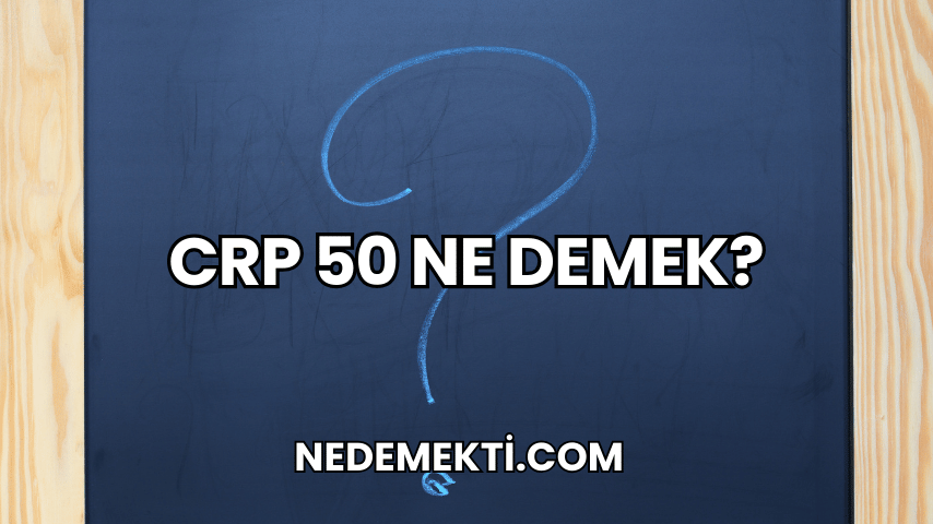 CRP 50 Ne Demek?