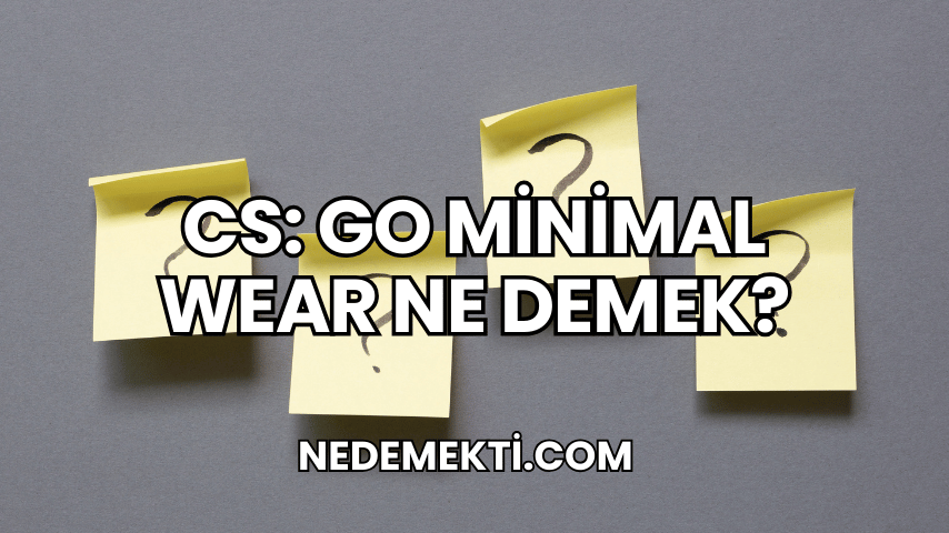 CS: GO Minimal Wear Ne Demek?