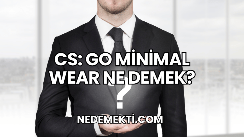 CS: GO Minimal Wear Ne Demek?