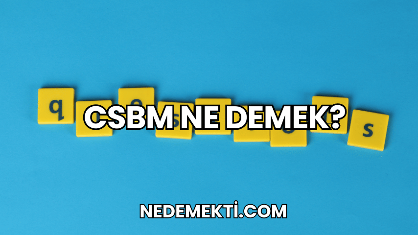 CSBM Ne Demek?